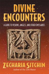 Divine Encounters (A Guide to Visions, Angels, and Other Emissaries) by Zecharia Sitchin, 9781879181885