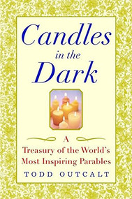 Candles in the Dark (A Treasury of the World's Most Inspiring Parables) - 9781620455791 by Todd Outcalt, 9781620455791