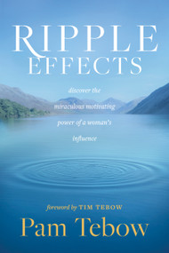 Ripple Effects (Discover the Miraculous Motivating Power of a Woman's Influence) - 9781496431325 by Pam Tebow, Tim Tebow, 9781496431325