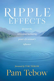 Ripple Effects (Discover the Miraculous Motivating Power of a Woman's Influence) - 9781496431325 by Pam Tebow, Tim Tebow, 9781496431325
