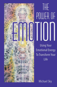 The Power of Emotion (Using Your Emotional Energy to Transform Your Life) by Michael Sky, 9781879181922