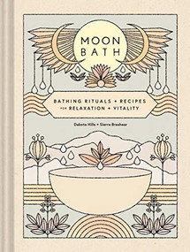 Moon Bath (Bathing Rituals and Recipes for Relaxation and Vitality) by Dakota Hills, Sierra Brashear, 9781452184777