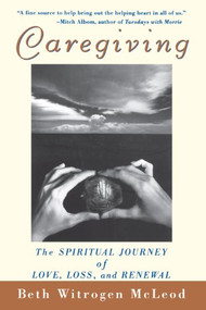 Caregiving (The Spiritual Journey of Love, Loss, and Renewal) by Beth Witrogen McLeod, 9780471392170
