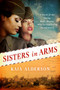 Sisters in Arms (A Novel of the Daring Black Women Who Served During World War II) by Kaia Alderson, 9780062964588