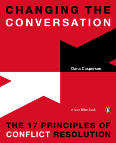 Changing the Conversation (The 17 Principles of Conflict Resolution) by Dana Caspersen, Joost Elffers, 9780143126867