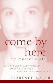 Come by Here (My Mother's Life) by Clarence Major, 9780471415183