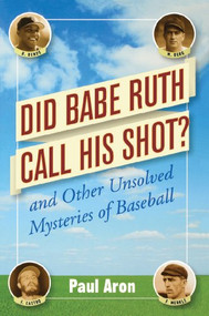 Did Babe Ruth Call His Shot? (And Other Unsolved Mysteries of Baseball) by Paul Aron, 9781620456095