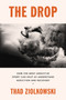 The Drop (How the Most Addictive Sport Can Help Us Understand Addiction and Recovery) by Thad Ziolkowski, 9780062965936