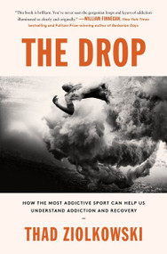 The Drop (How the Most Addictive Sport Can Help Us Understand Addiction and Recovery) by Thad Ziolkowski, 9780062965936