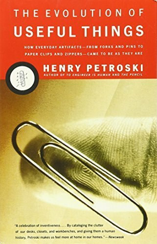 The Evolution of Useful Things (How Everyday Artifacts-From Forks and Pins to Paper Clips and Zippers-Came to be as They are.) by Henry Petroski, 9780679740391
