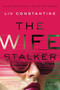 The Wife Stalker (A Novel) - 9780062967299 by Liv Constantine, 9780062967299