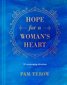 Hope for a Woman's Heart (52 Encouraging Devotions) by Pam Tebow, 9781496431363