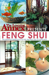 The Learning Annex Presents Feng Shui (The Smarter Approach to the Ancient Art of Feng Shui) - 9780764541445 by The Learning Annex, Meihwa Lin, 9780764541445