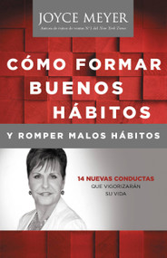 Como Formar Buenos Habitos y Romper Malos Habitos (14 Nuevas Conductas que Vigorizarán su vida) (Spanish Edition) by Joyce Meyer, 9781455544622