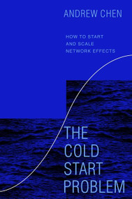 The Cold Start Problem (How to Start and Scale Network Effects) by Andrew Chen, 9780062969743