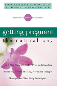 Getting Pregnant the Natural Way by Deborah Gordon, D S Feingold, 9781620456668