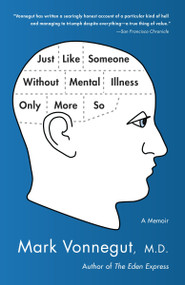 Just Like Someone Without Mental Illness Only More So (A Memoir) by Mark Vonnegut, M.D., 9780385343800