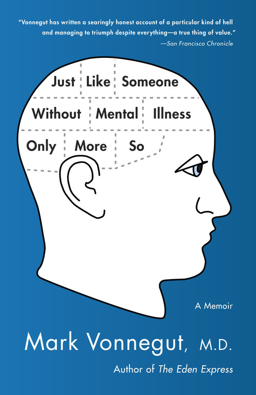 Just Like Someone Without Mental Illness Only More So (A Memoir) by Mark Vonnegut, M.D., 9780385343800