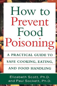 How to Prevent Food Poisoning (A Practical Guide to Safe Cooking, Eating, and Food Handling) by Elizabeth Scott, Paul Sockett, 9781620456910