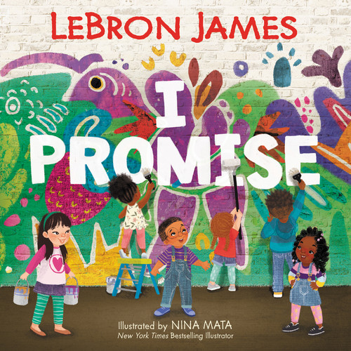 I Promise by LeBron James, Nina Mata, 9780062971067
