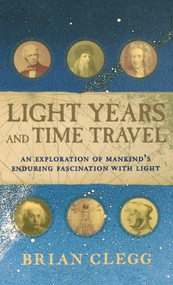 Light Years and Time Travel (An Exploration of Mankind's Enduring Fascination with Light) - 9780471211822 by Brian Clegg, 9780471211822