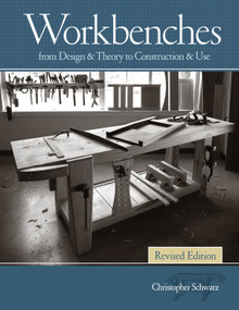 Workbenches Revised Edition (From Design & Theory to Construction & Use) by Christopher Schwarz, 9781440343124