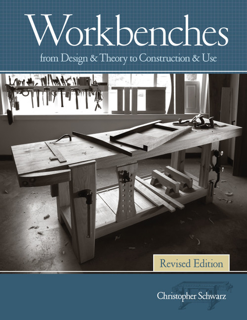 Workbenches Revised Edition (From Design & Theory to Construction & Use) by Christopher Schwarz, 9781440343124