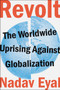 Revolt (The Worldwide Uprising Against Globalization) by Nadav Eyal, 9780062973351