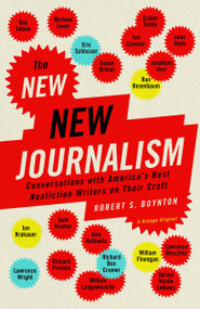 The New New Journalism (Conversations with America's Best Nonfiction Writers on Their Craft) by Robert Boynton, 9781400033560