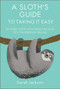 A Sloth's Guide to Taking It Easy (Be more sloth with these fail-safe tips for serious chilling) by Sarah Jackson, 9781911026570