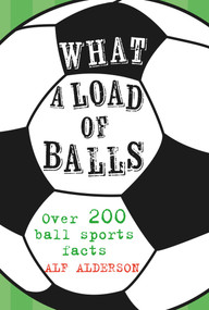 What a Load of Balls (Over 200 ball sports facts) by Alf Alderson, 9781911026617