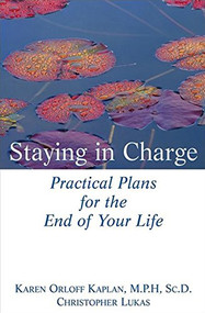 Staying in Charge (Practical Plans for the End of Your Life) by Karen Orloff Kaplan, M.P.H., Sc.D., Christopher Lukas, 9780471274247