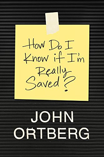 How Do I Know If I'm Really Saved? by John Ortberg, 9781496432513