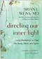 Directing Our Inner Light (Using Meditation to Heal the Body, Mind, and Spirit) by Brian L. Weiss, M.D., 9781401961732