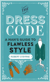 The Dress Code (A man's guide to flawless style) by Robert O'Byrne, 9781911026662