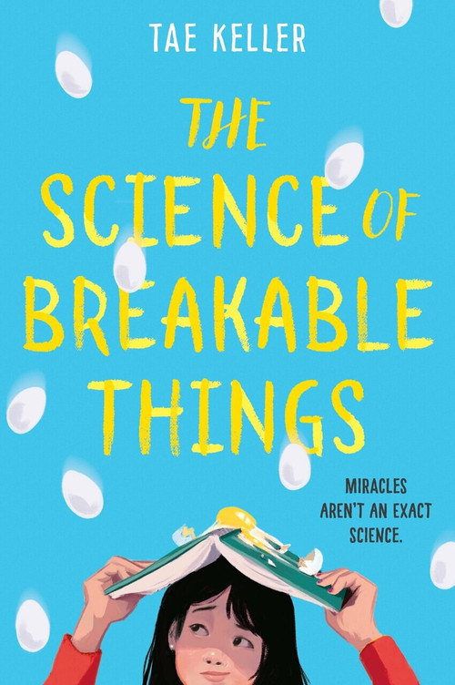 The Science of Breakable Things by Tae Keller, 9781524715663