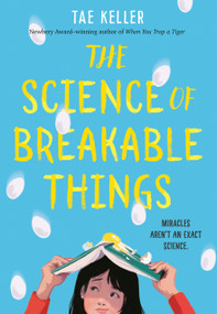 The Science of Breakable Things by Tae Keller, 9781524715663