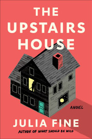 The Upstairs House (A Novel) by Julia Fine, 9780062975829
