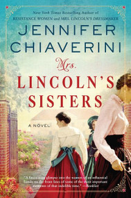 Mrs. Lincoln's Sisters (A Novel) by Jennifer Chiaverini, 9780062975980