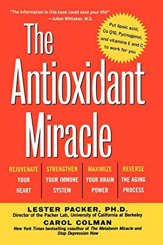 The Antioxidant Miracle (Your Complete Plan for Total Health and Healing) by Lester Packer, Carol Colman, 9780471353119
