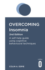 Overcoming Insomnia 2nd Edition (A self-help guide using cognitive behavioural techniques) by Colin Espie, 9781472141415
