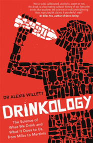 Drinkology (The Science of What We Drink and What It Does to Us, from Milks to Martinis) by Alexis Willett, 9781472142474