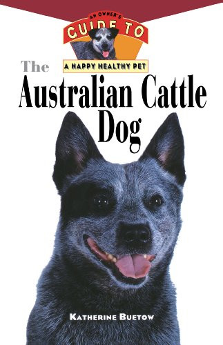 The Australian Cattle Dog (An Owner's Guide to a Happy Healthy Pet) by Katherine Buetow, 9781630260521