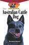 The Australian Cattle Dog (An Owner's Guide to a Happy Healthy Pet) by Katherine Buetow, 9781630260521