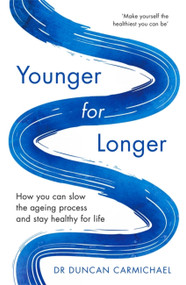 Younger for Longer (How You Can Slow the Ageing Process and Stay Healthy for Life) by Dr. Duncan Carmichael, 9781472142498