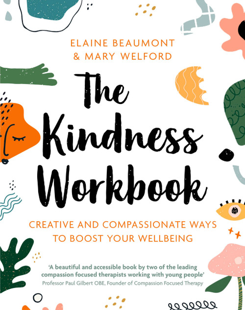 The Kindness Workbook (Compassionate and Creative Ways to Boost Your Wellbeing) by Elaine Beaumont, Mary Welford, 9781472143273