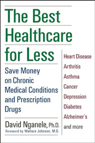 The Best Healthcare for Less (Save Money on Chronic Medical Conditions and Prescription Drugs) by David Nganele, 9780471218494
