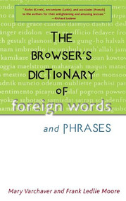 The Browser's Dictionary of Foreign Words and Phrases by Mary Varchaver, Frank Ledlie Moore, Gorton Carruth, 9780471383727