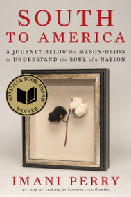South to America (A Journey Below the Mason-Dixon to Understand the Soul of a Nation) by Imani Perry, 9780062977403