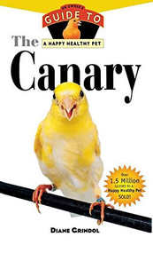 The Canary (An Owner's Guide to a Happy Healthy Pet) by Diane Grindol, 9781620457566